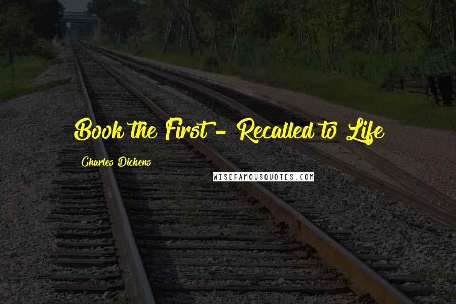 Charles Dickens Quotes: Book the First - Recalled to Life