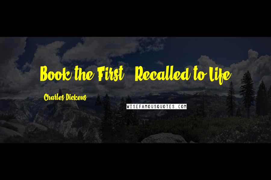 Charles Dickens Quotes: Book the First - Recalled to Life
