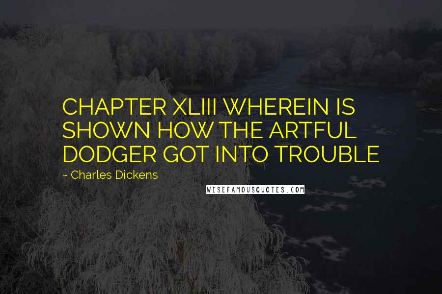 Charles Dickens Quotes: CHAPTER XLIII WHEREIN IS SHOWN HOW THE ARTFUL DODGER GOT INTO TROUBLE