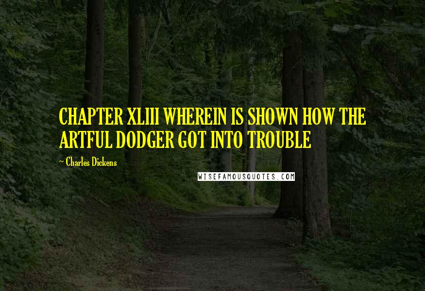 Charles Dickens Quotes: CHAPTER XLIII WHEREIN IS SHOWN HOW THE ARTFUL DODGER GOT INTO TROUBLE