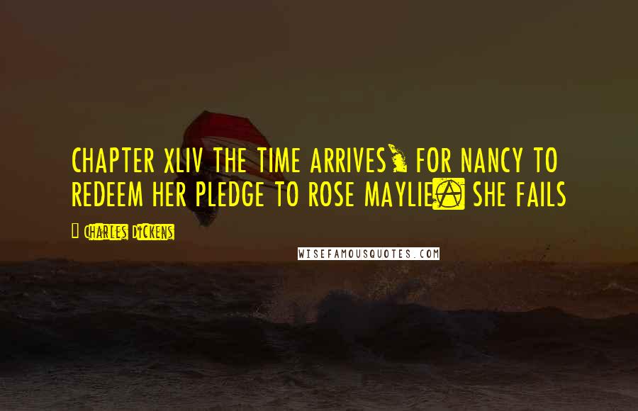 Charles Dickens Quotes: CHAPTER XLIV THE TIME ARRIVES, FOR NANCY TO REDEEM HER PLEDGE TO ROSE MAYLIE. SHE FAILS