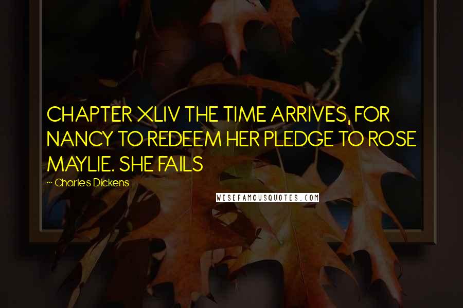 Charles Dickens Quotes: CHAPTER XLIV THE TIME ARRIVES, FOR NANCY TO REDEEM HER PLEDGE TO ROSE MAYLIE. SHE FAILS