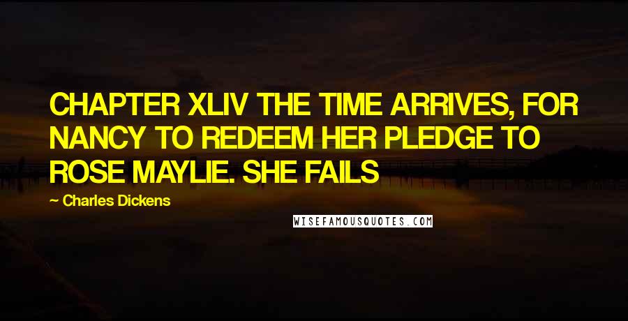 Charles Dickens Quotes: CHAPTER XLIV THE TIME ARRIVES, FOR NANCY TO REDEEM HER PLEDGE TO ROSE MAYLIE. SHE FAILS