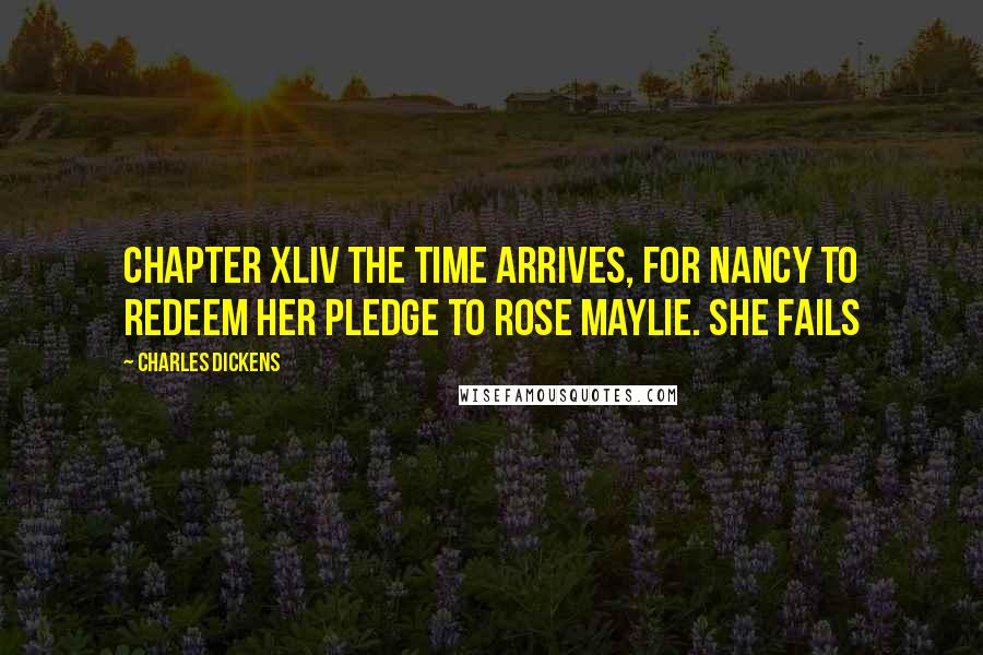 Charles Dickens Quotes: CHAPTER XLIV THE TIME ARRIVES, FOR NANCY TO REDEEM HER PLEDGE TO ROSE MAYLIE. SHE FAILS