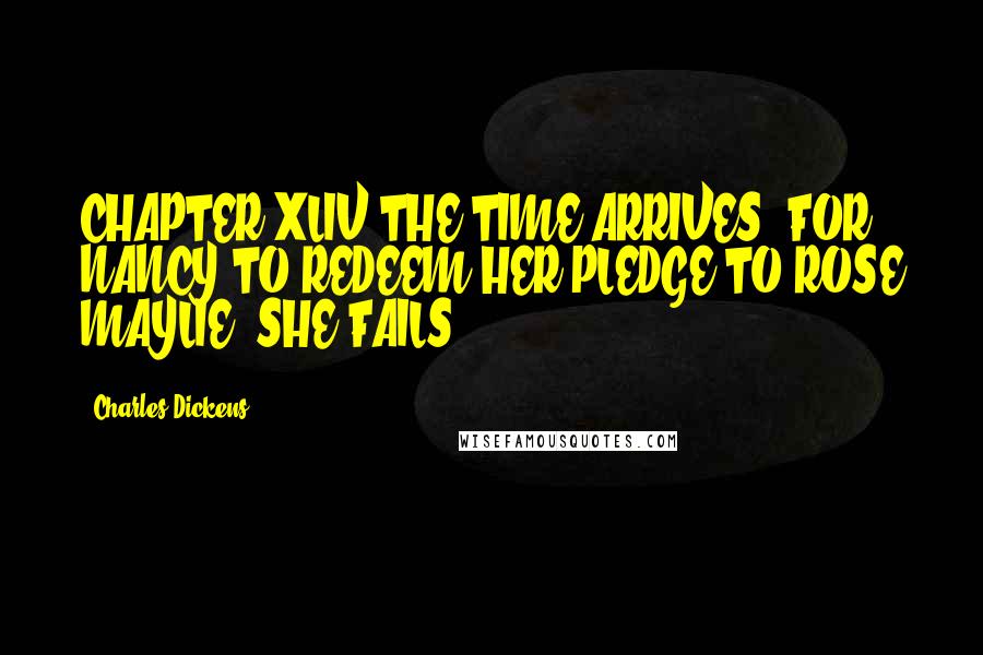 Charles Dickens Quotes: CHAPTER XLIV THE TIME ARRIVES, FOR NANCY TO REDEEM HER PLEDGE TO ROSE MAYLIE. SHE FAILS