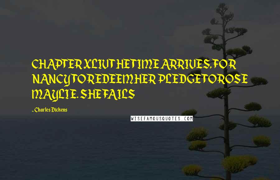 Charles Dickens Quotes: CHAPTER XLIV THE TIME ARRIVES, FOR NANCY TO REDEEM HER PLEDGE TO ROSE MAYLIE. SHE FAILS