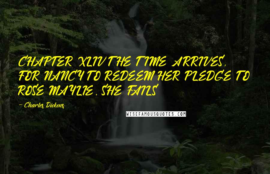 Charles Dickens Quotes: CHAPTER XLIV THE TIME ARRIVES, FOR NANCY TO REDEEM HER PLEDGE TO ROSE MAYLIE. SHE FAILS