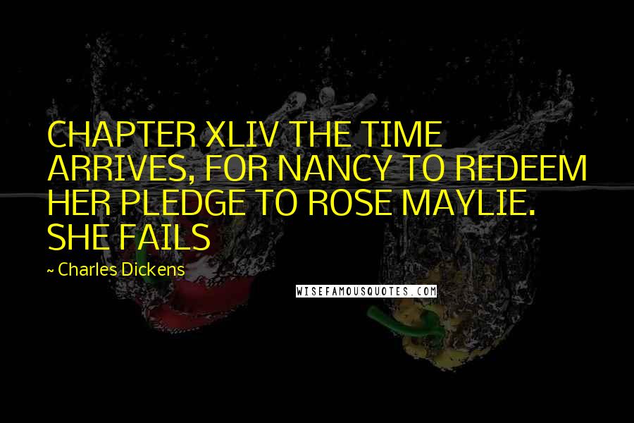 Charles Dickens Quotes: CHAPTER XLIV THE TIME ARRIVES, FOR NANCY TO REDEEM HER PLEDGE TO ROSE MAYLIE. SHE FAILS
