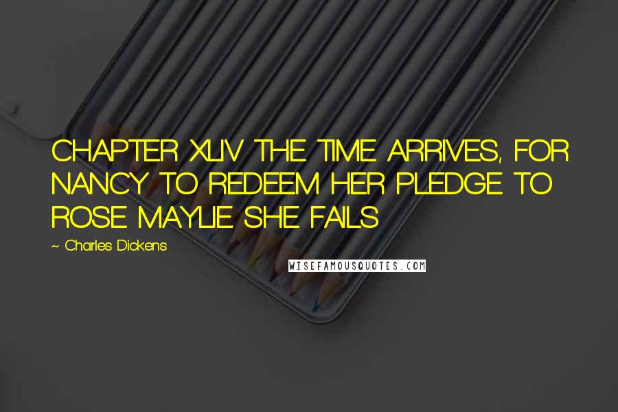 Charles Dickens Quotes: CHAPTER XLIV THE TIME ARRIVES, FOR NANCY TO REDEEM HER PLEDGE TO ROSE MAYLIE. SHE FAILS