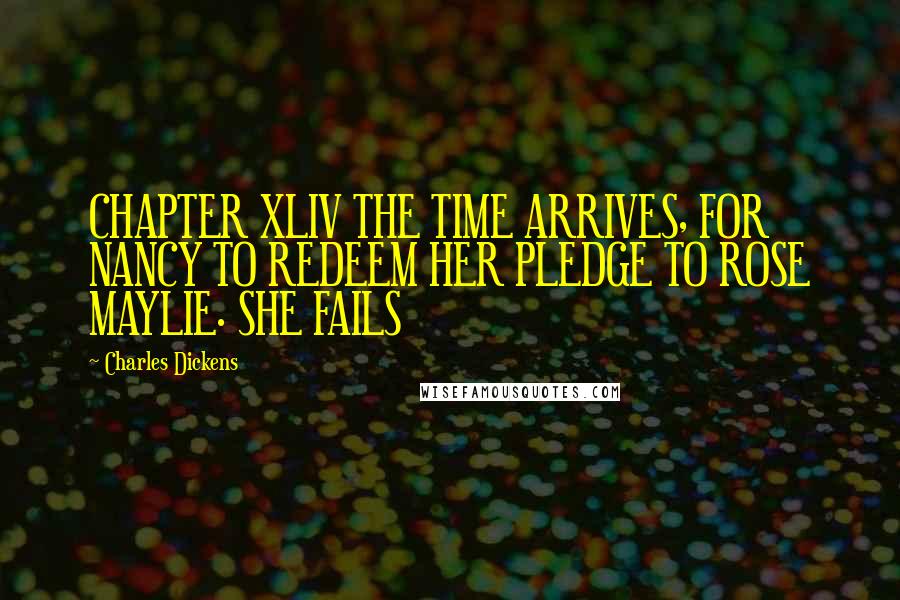 Charles Dickens Quotes: CHAPTER XLIV THE TIME ARRIVES, FOR NANCY TO REDEEM HER PLEDGE TO ROSE MAYLIE. SHE FAILS