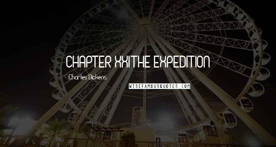 Charles Dickens Quotes: CHAPTER XXI THE EXPEDITION