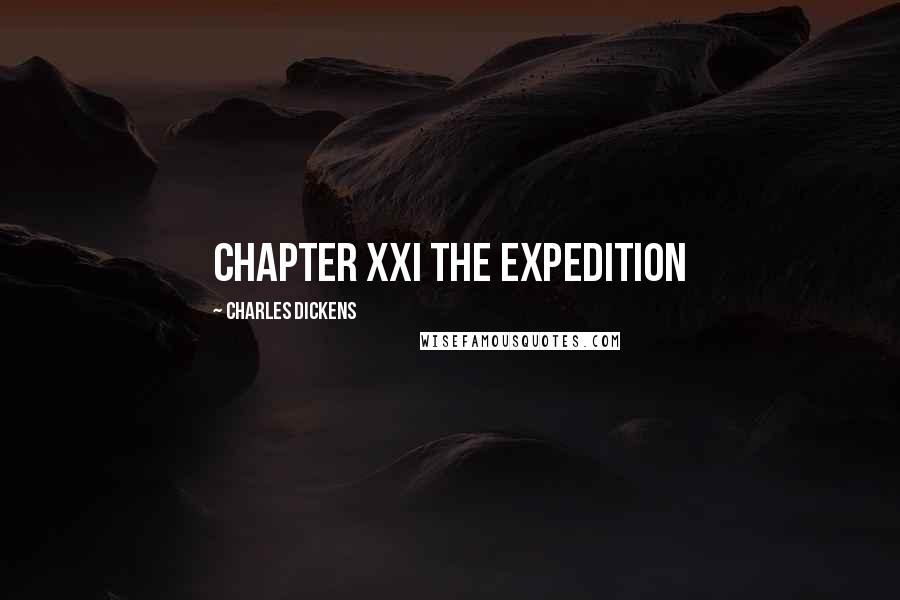 Charles Dickens Quotes: CHAPTER XXI THE EXPEDITION