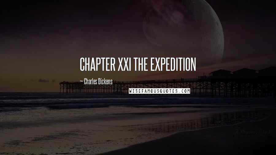 Charles Dickens Quotes: CHAPTER XXI THE EXPEDITION