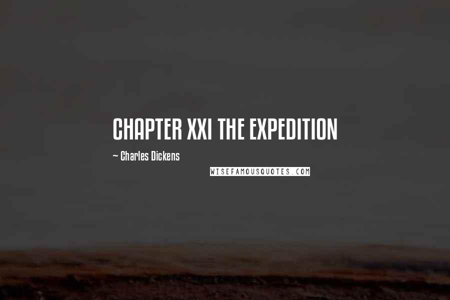 Charles Dickens Quotes: CHAPTER XXI THE EXPEDITION