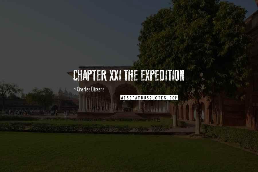 Charles Dickens Quotes: CHAPTER XXI THE EXPEDITION