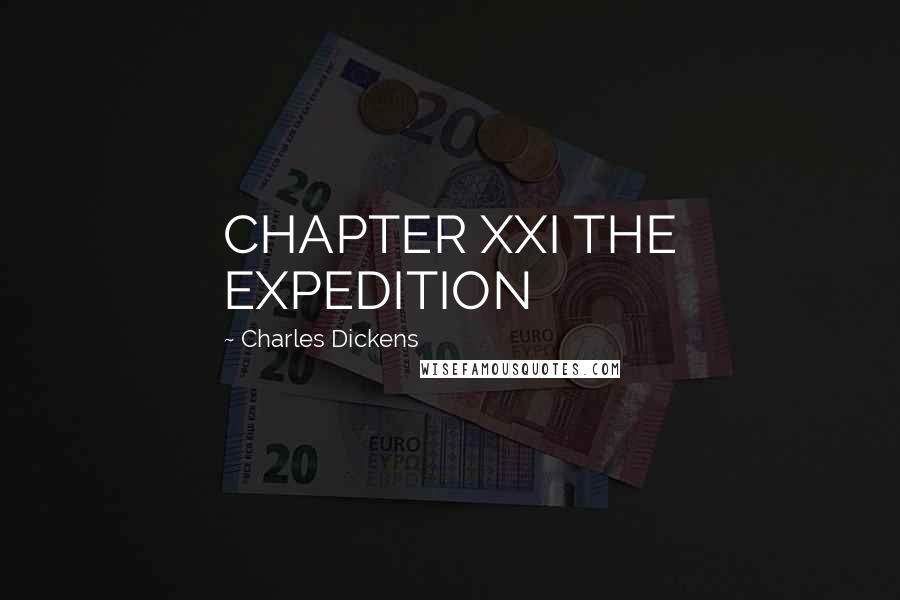 Charles Dickens Quotes: CHAPTER XXI THE EXPEDITION