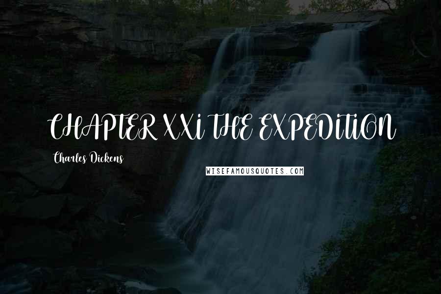 Charles Dickens Quotes: CHAPTER XXI THE EXPEDITION