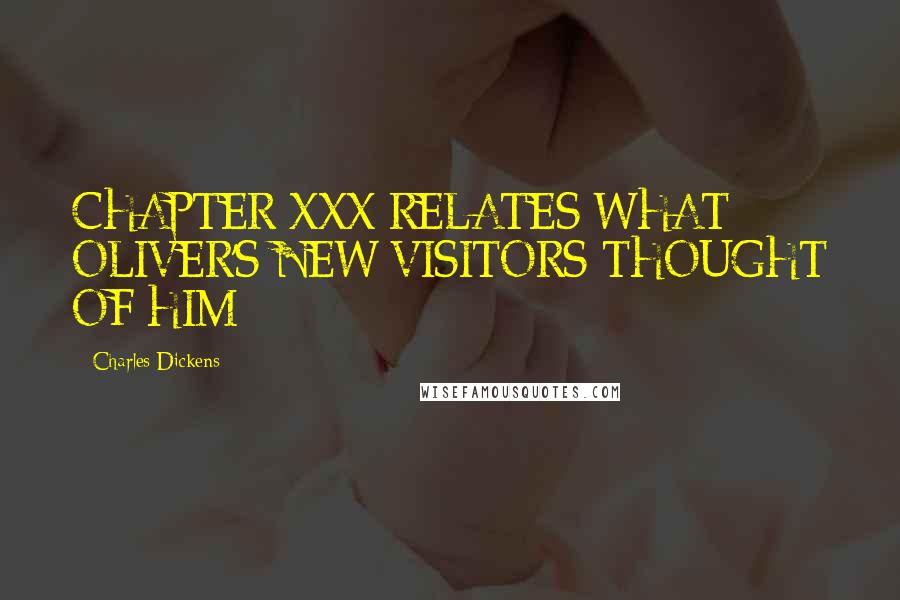 Charles Dickens Quotes: CHAPTER XXX RELATES WHAT OLIVER'S NEW VISITORS THOUGHT OF HIM