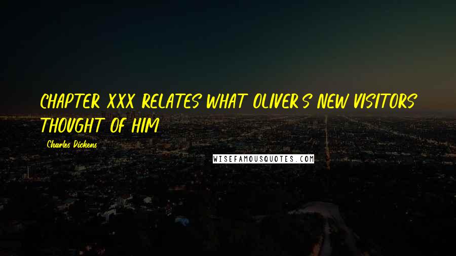 Charles Dickens Quotes: CHAPTER XXX RELATES WHAT OLIVER'S NEW VISITORS THOUGHT OF HIM