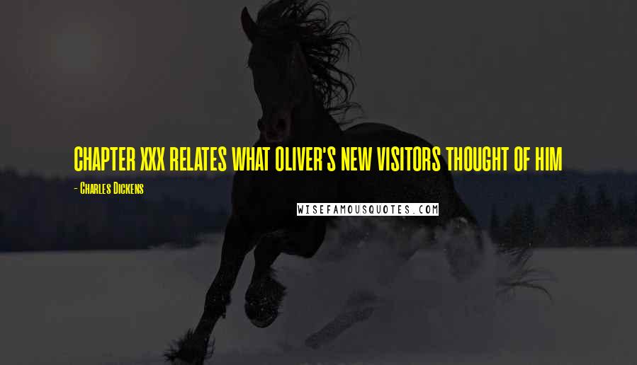 Charles Dickens Quotes: CHAPTER XXX RELATES WHAT OLIVER'S NEW VISITORS THOUGHT OF HIM