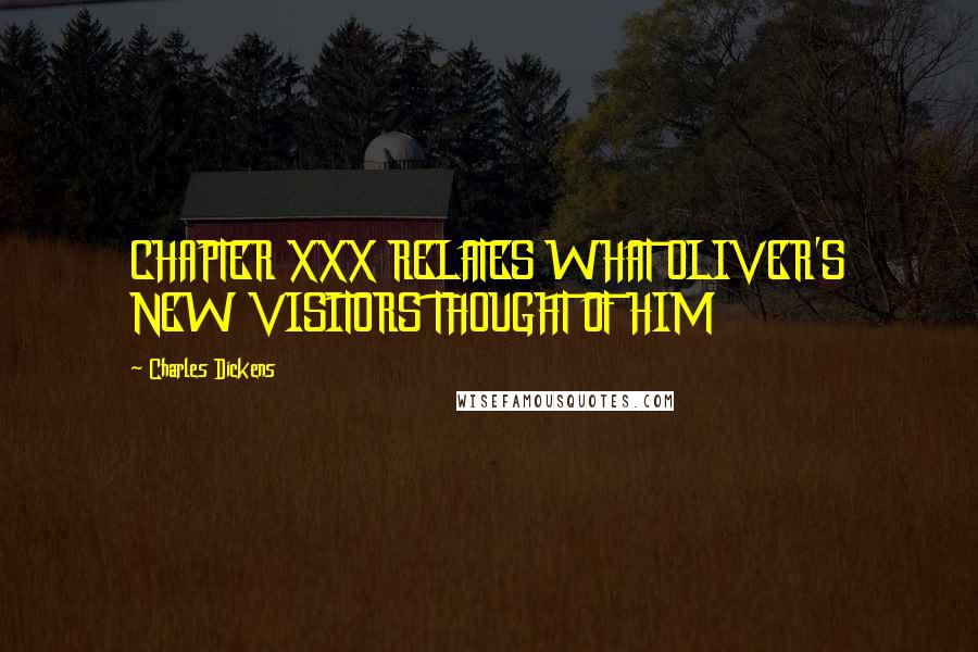 Charles Dickens Quotes: CHAPTER XXX RELATES WHAT OLIVER'S NEW VISITORS THOUGHT OF HIM