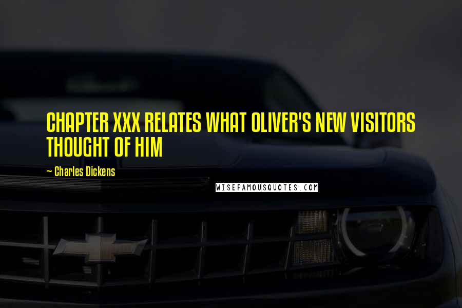 Charles Dickens Quotes: CHAPTER XXX RELATES WHAT OLIVER'S NEW VISITORS THOUGHT OF HIM