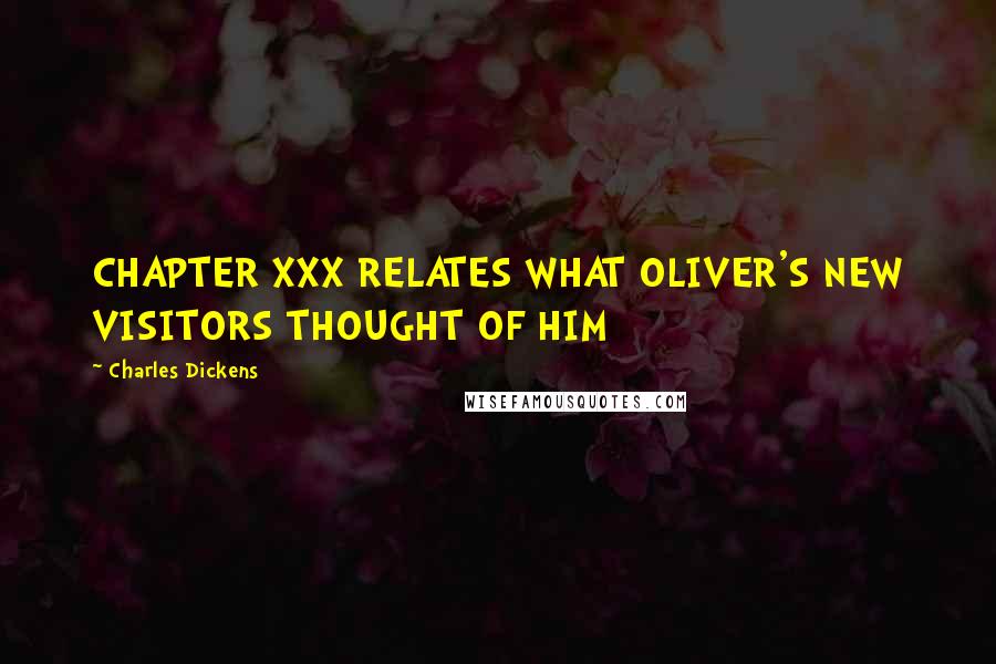 Charles Dickens Quotes: CHAPTER XXX RELATES WHAT OLIVER'S NEW VISITORS THOUGHT OF HIM