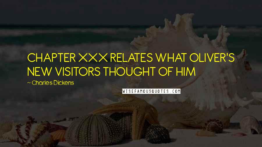 Charles Dickens Quotes: CHAPTER XXX RELATES WHAT OLIVER'S NEW VISITORS THOUGHT OF HIM