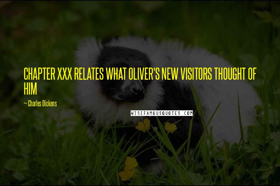 Charles Dickens Quotes: CHAPTER XXX RELATES WHAT OLIVER'S NEW VISITORS THOUGHT OF HIM