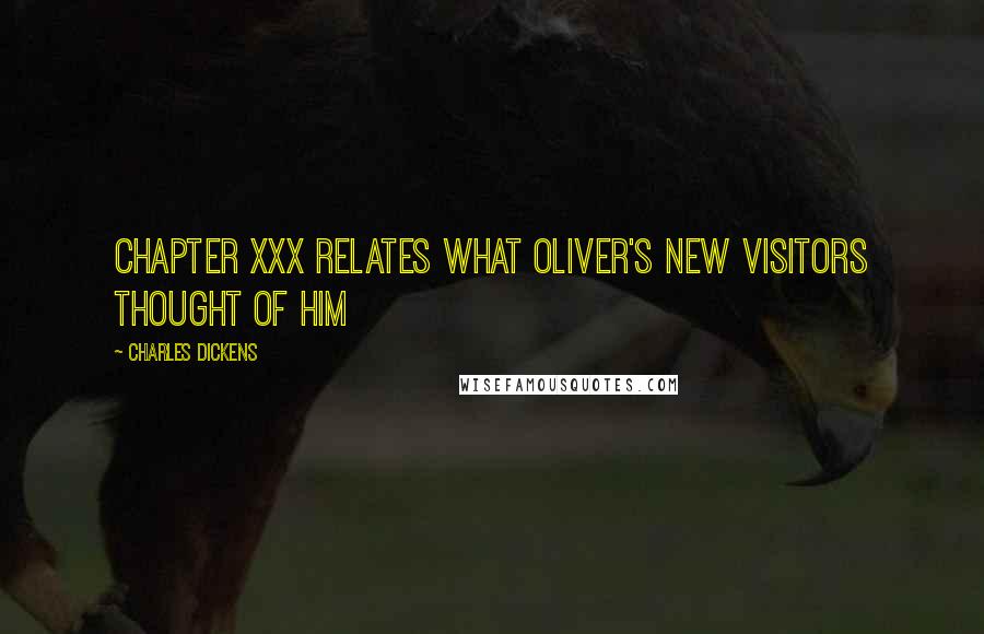 Charles Dickens Quotes: CHAPTER XXX RELATES WHAT OLIVER'S NEW VISITORS THOUGHT OF HIM