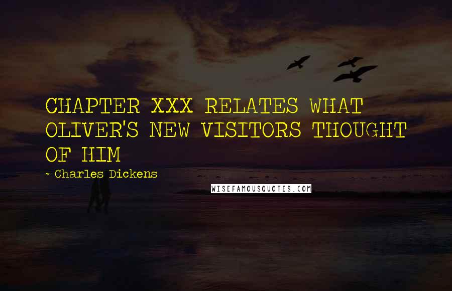 Charles Dickens Quotes: CHAPTER XXX RELATES WHAT OLIVER'S NEW VISITORS THOUGHT OF HIM