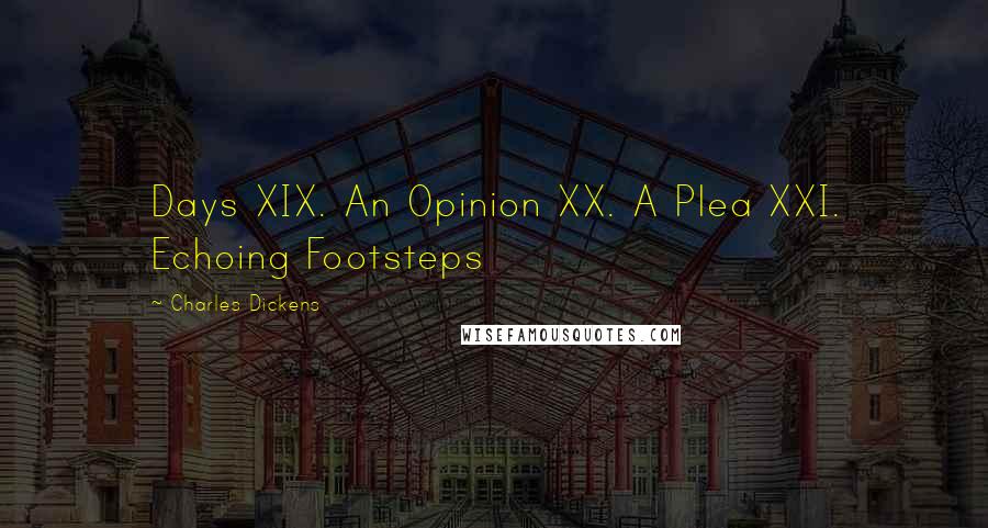 Charles Dickens Quotes: Days XIX. An Opinion XX. A Plea XXI. Echoing Footsteps