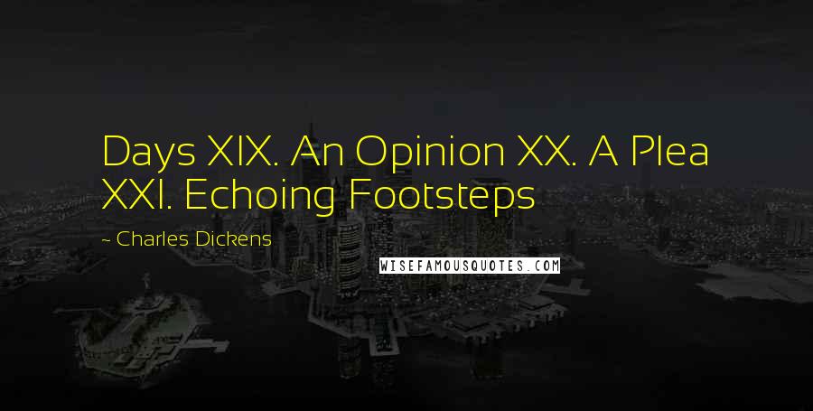 Charles Dickens Quotes: Days XIX. An Opinion XX. A Plea XXI. Echoing Footsteps