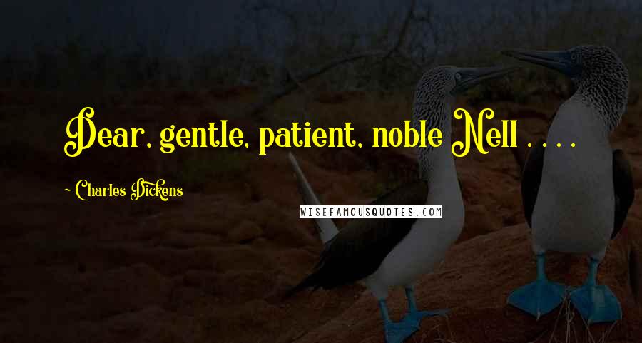 Charles Dickens Quotes: Dear, gentle, patient, noble Nell . . . .