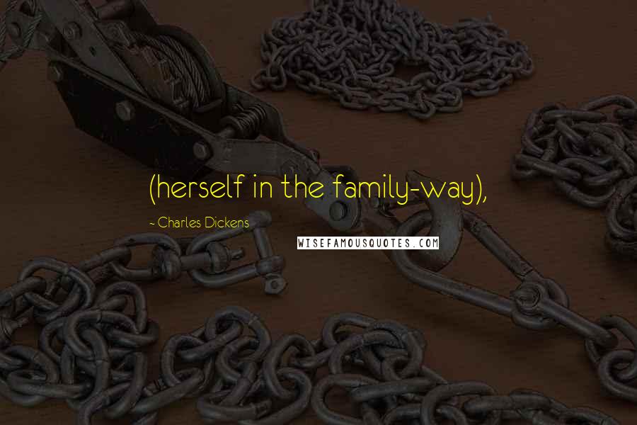 Charles Dickens Quotes: (herself in the family-way),