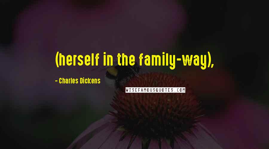 Charles Dickens Quotes: (herself in the family-way),