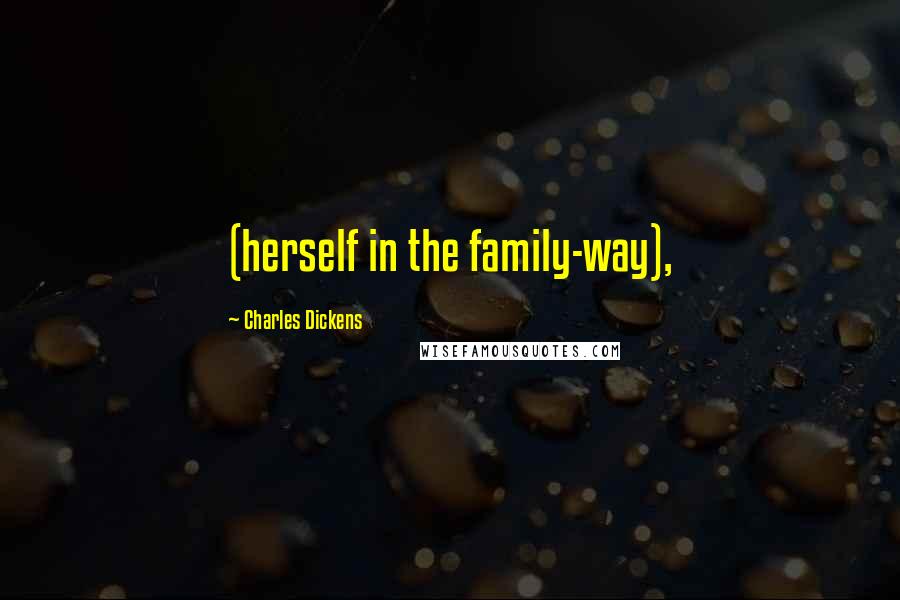 Charles Dickens Quotes: (herself in the family-way),