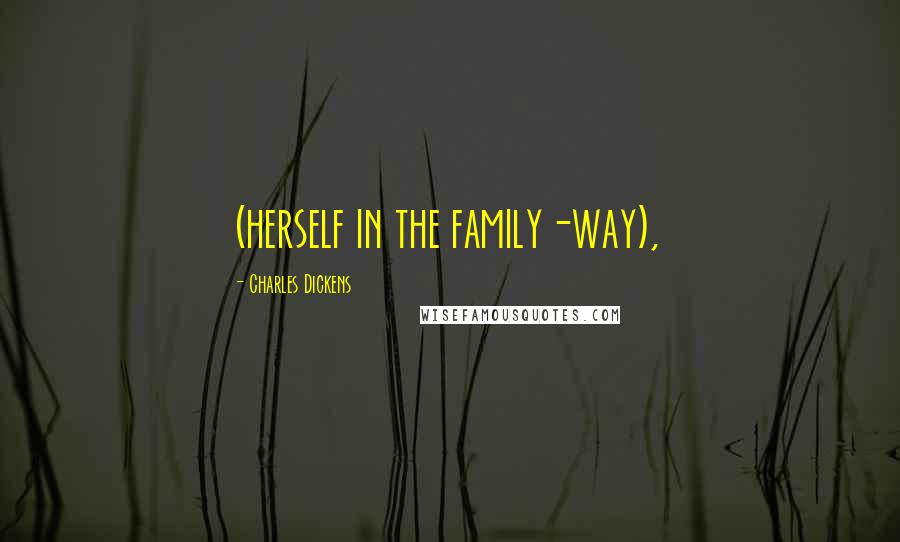 Charles Dickens Quotes: (herself in the family-way),