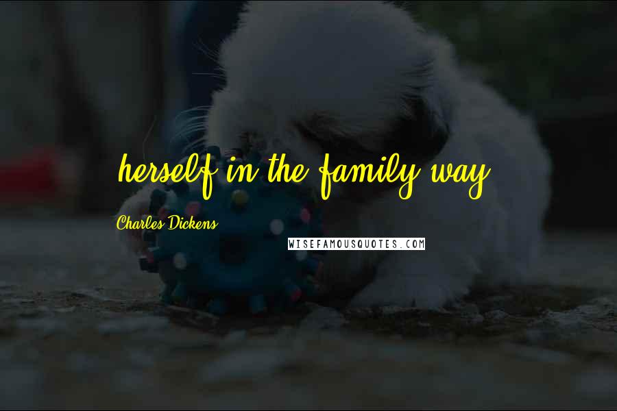 Charles Dickens Quotes: (herself in the family-way),