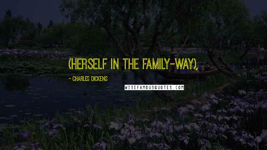 Charles Dickens Quotes: (herself in the family-way),