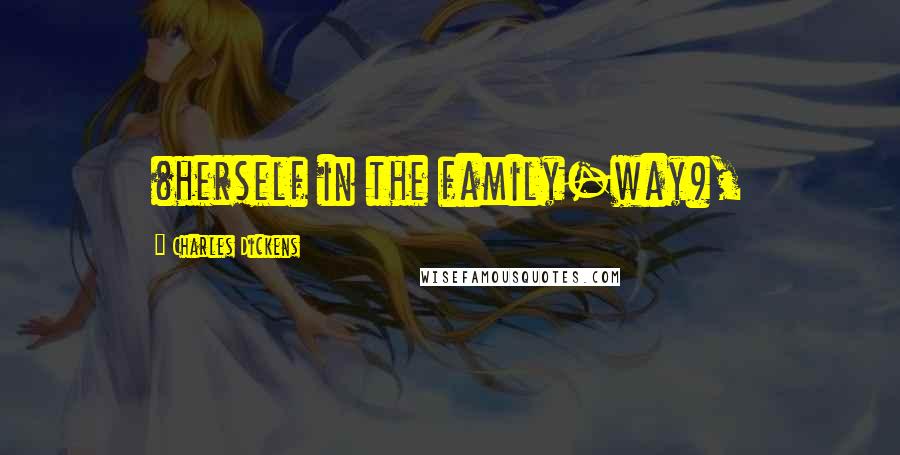 Charles Dickens Quotes: (herself in the family-way),