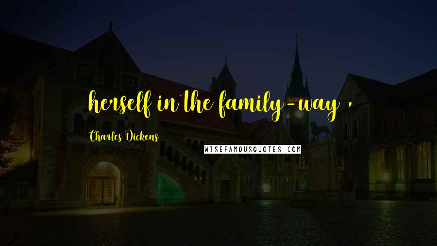 Charles Dickens Quotes: (herself in the family-way),