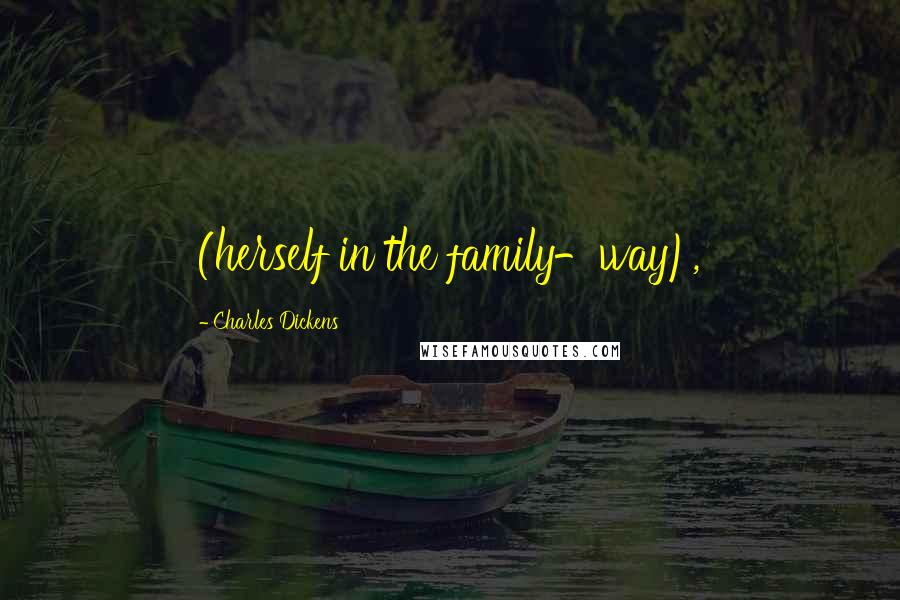 Charles Dickens Quotes: (herself in the family-way),