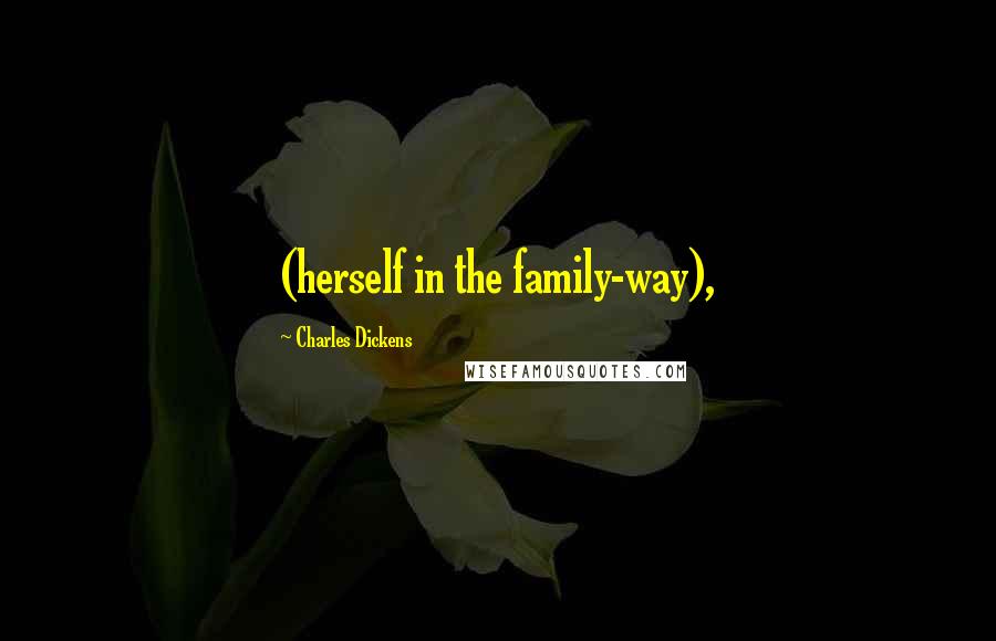 Charles Dickens Quotes: (herself in the family-way),
