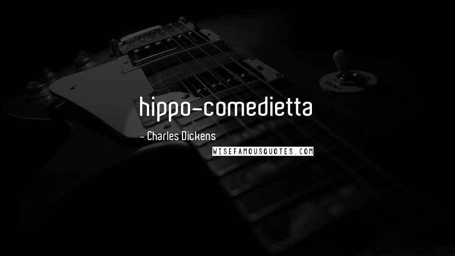 Charles Dickens Quotes: hippo-comedietta