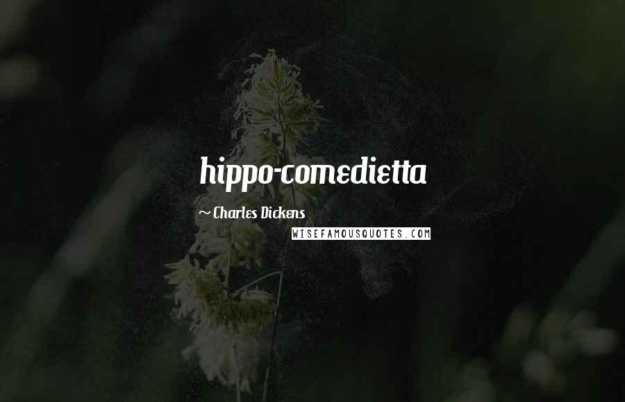 Charles Dickens Quotes: hippo-comedietta