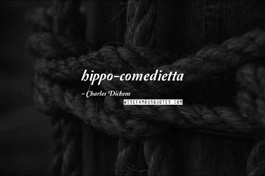 Charles Dickens Quotes: hippo-comedietta