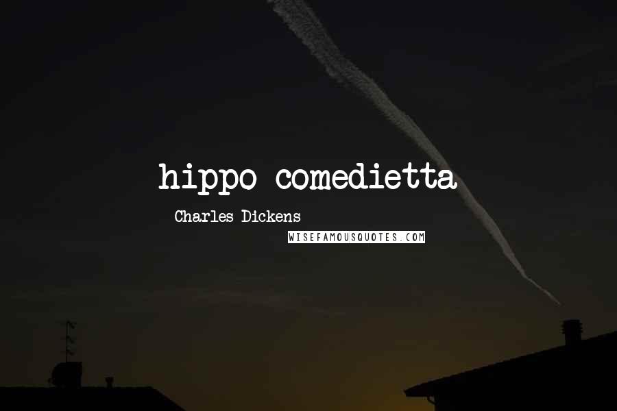 Charles Dickens Quotes: hippo-comedietta