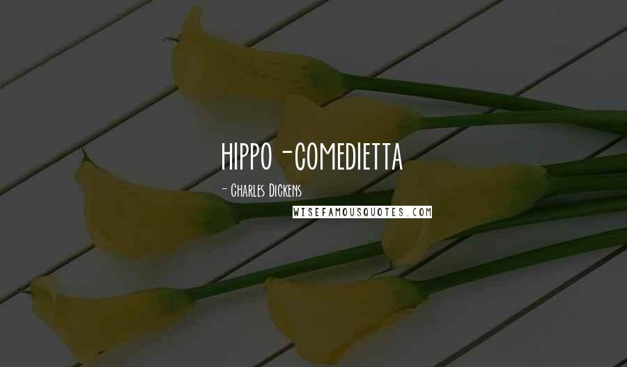 Charles Dickens Quotes: hippo-comedietta