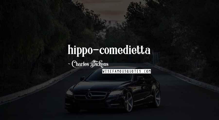 Charles Dickens Quotes: hippo-comedietta